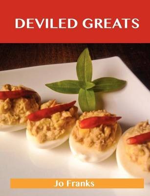 Deviled Greats: Delicious Deviled Recipes, The Top 73 Deviled Recipes
