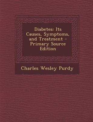 Diabetes: Its Causes, Symptoms, and Treatment - Primary Source Edition
