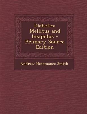 Diabetes: Mellitus and Insipidus - Primary Source Edition