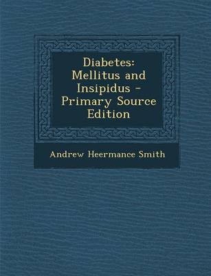 Diabetes: Mellitus and Insipidus - Primary Source Edition