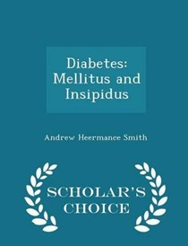 Diabetes: Mellitus and Insipidus - Scholar's Choice Edition