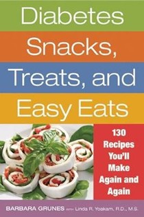 Diabetes Snacks, Treats, and Easy Eats: 130 Recipes You'll Make Again and Again