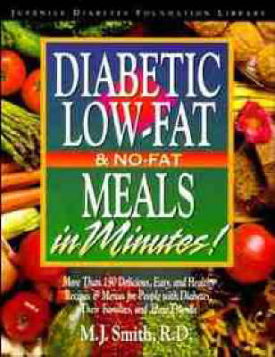Diabetic Low-Fat & No-Fat Meals In Minutes!: More Than 250 Delicious, Easy, and Healthy Recipes & Menus for People with Diabetes, Their Families, and Their Friends