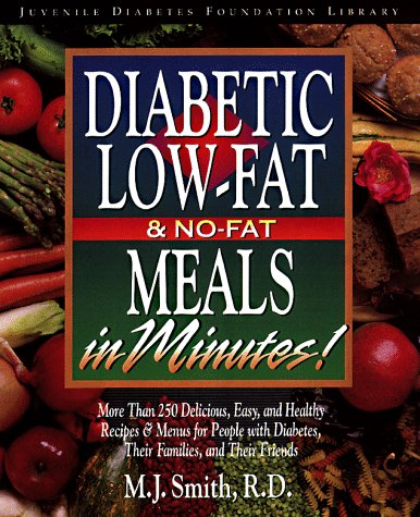 Diabetic Low-Fat & No-Fat Meals In Minutes!: More Than 250 Delicious, Easy, and Healthy Recipes & Menus for People with Diabetes, Their Families, and Their Friends