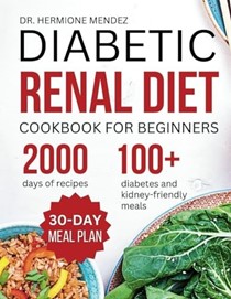  Diabetic Renal Diet Cookbook For Beginners: The Complete Low-Salt, Low-Sugar, Low Potassium, And Low-Phosphorus Diet To Reversing Diabetes and Kidney ... KIDNEY DISEASE AND DIABETES IN THE KITCHEN)