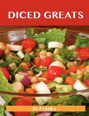 Diced Greats: Delicious Diced Recipes, The Top 90 Diced Recipes