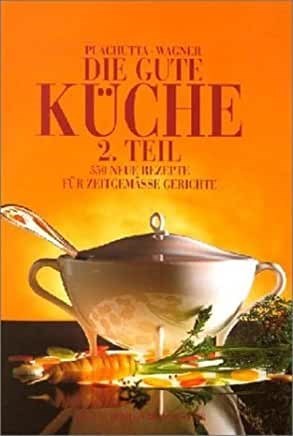 Die Gute Küche 2. Teil: 500 neue Rezepte für zeitgemäße Gerichte