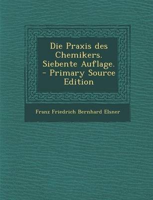 Die Praxis Des Chemikers. Siebente Auflage. - Primary Source Edition