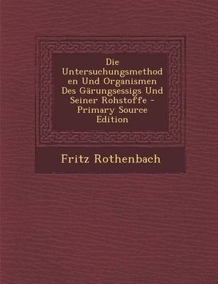 Die Untersuchungsmethoden Und Organismen Des Garungsessigs Und Seiner Rohstoffe - Primary Source Edition