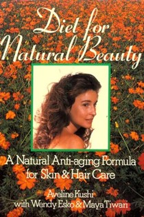 Diet For Natural Beauty: A Natural Anti-Aging Formula For Skin & Hair Care