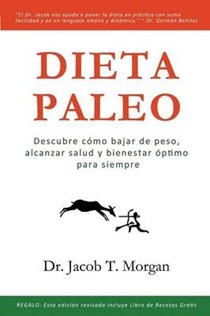 Dieta Paleo: Descubre Como Bajar de Peso, Alcanzar Salud y Bienestar Optimo Para Siempre
