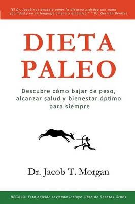 Dieta Paleo: Descubre Como Bajar de Peso, Alcanzar Salud y Bienestar Optimo Para Siempre