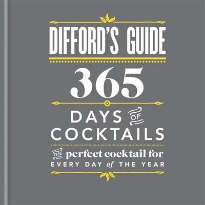 Difford's Guide: 365 Days of Cocktails: The Perfect Cocktail for Every Day of the Year