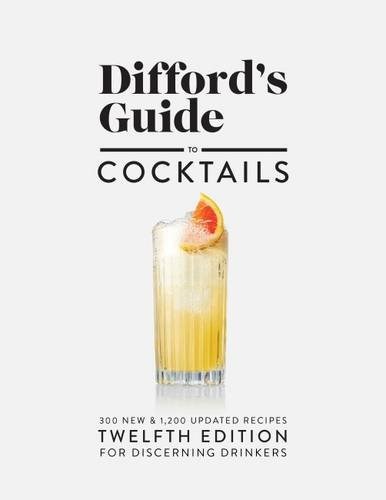 Difford's Guide to Cocktails, Twelfth Edition: For Discerning Drinkers