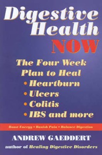 Digestive Health Now: Free Yourself from Heartburn, Ulcers, Colitis and IBS in Four Weeks