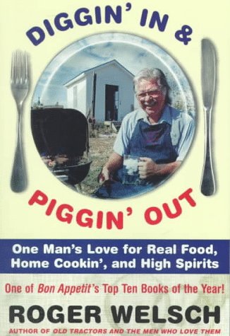 Diggin In & Piggin Out: One Man's Love for Real Food, Home Cookin' and High Spirits