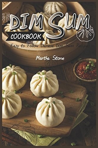 Dim Sum Cookbook: Easy to Follow Chinese Dim Sum Recipes