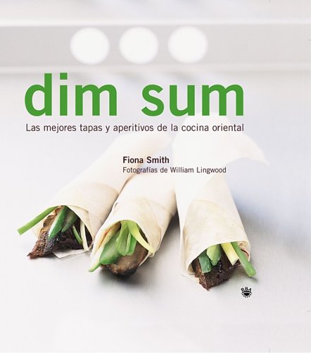 Dim Sum: Las Mejores Tapas y Aperitivos de la Cocina Oriental