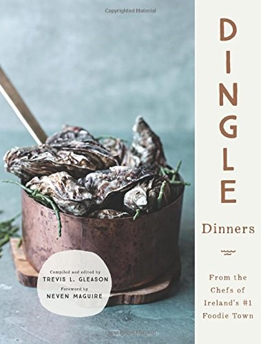Dingle Dinners: From the Chefs of Ireland's #1 Foodie Town