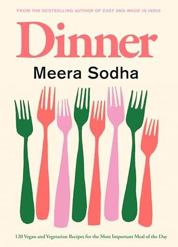 Dinner - 120 Vegan and Vegetarian Recipes for the Most Important Meal of the Day