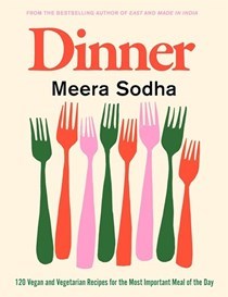Dinner - 120 Vegan and Vegetarian Recipes for the Most Important Meal of the Day 