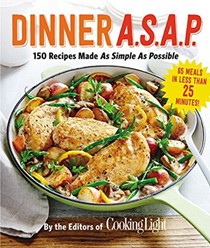 Dinner A.S.A.P.: 150 Meals Made as Simple as Possible