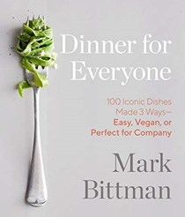Dinner for Everyone: 100 Iconic Dishes Made 3 Ways - Easy, Vegan, or Perfect for Company
