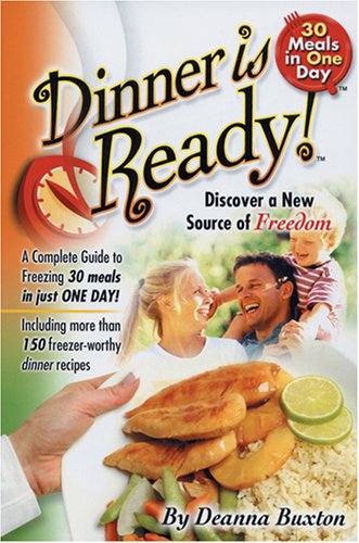 Dinner Is Ready!: A Complete Guide to Freezing 30 Meals in Just One Day!