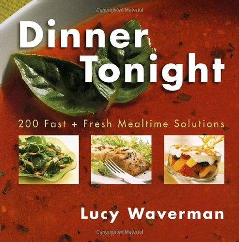 Dinner Tonight - 200 Fast and Fresh Mealtime Solutions