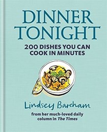 Dinner Tonight: 200 Dishes You Can Cook in Minutes