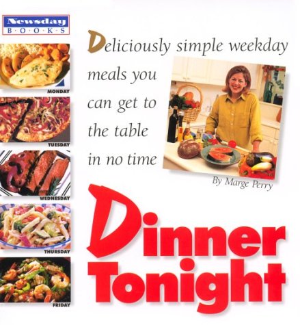 Dinner Tonight: Deliciously Simple Weekday Meals You Can Get to the Table in No Time