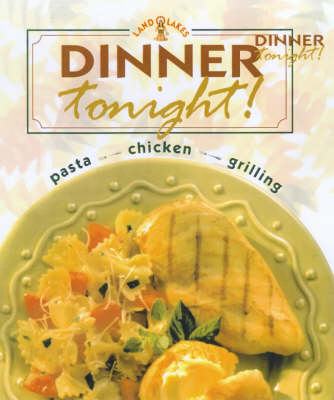 Dinner Tonight!: Pasta, Chicken, Grilling