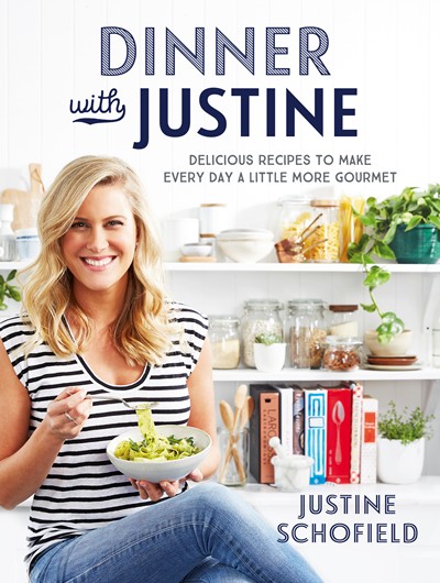 Dinner with Justine: Delicious Recipes to Make Every Day a Little More Gourmet