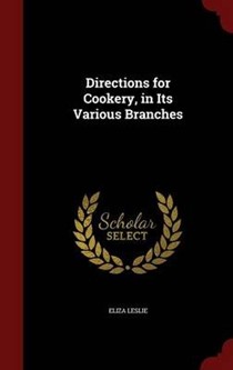 Directions for Cookery, in Its Various Branches