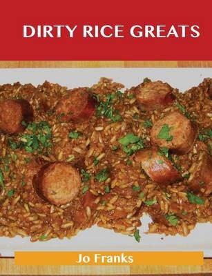 Dirty Rice Greats: Delicious Dirty Rice Recipes, The Top 34 Dirty Rice Recipes