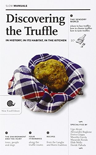 Discovering the Truffle: In History, in Its Habitat, in the Kitchen