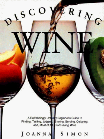 Discovering Wine: A Refreshingly Unfussy Beginner's Guide to Finding, Tasting, Judging, Storing, Serving, Cellaring, and Most of All, Discovering Wine