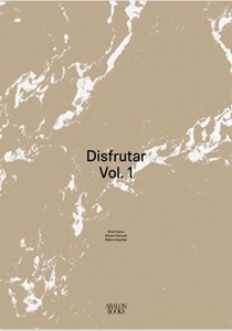 Disfrutar Vol I: The first book of Castro, Xatruch and Casañas, about the restaurant Disfrutar