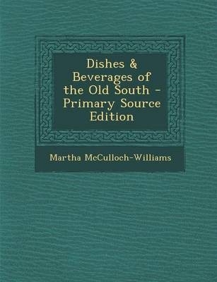 Dishes & Beverages of the Old South - Primary Source Edition