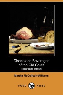 Dishes and Beverages of the Old South (Illustrated Edition) (Dodo Press)