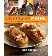 Dishing Up Maine: 165 Recipes That Capture Authentic Down East Flavors
