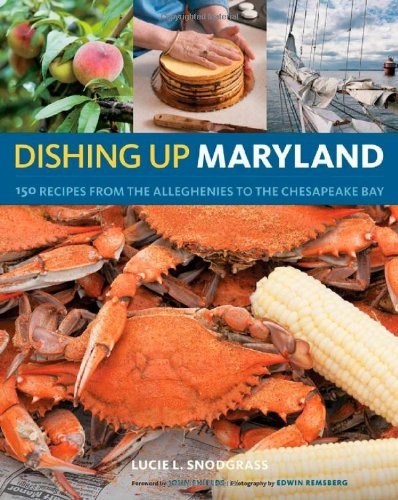 Dishing Up Maryland: 150 Recipes from the Alleghenies to the Chesapeake Bay