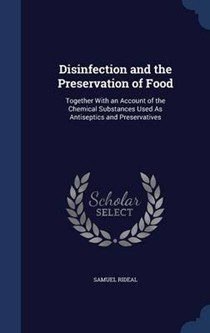 Disinfection and the Preservation of Food: Together with an Account of the Chemical Substances Used as Antiseptics and Preservatives