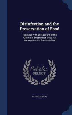 Disinfection and the Preservation of Food: Together with an Account of the Chemical Substances Used as Antiseptics and Preservatives