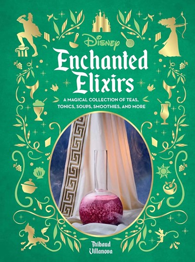 Disney Enchanted Elixirs: 40 Sweet and Savory Drinks and Soups Inspired by Disney and Pixar Animated Films