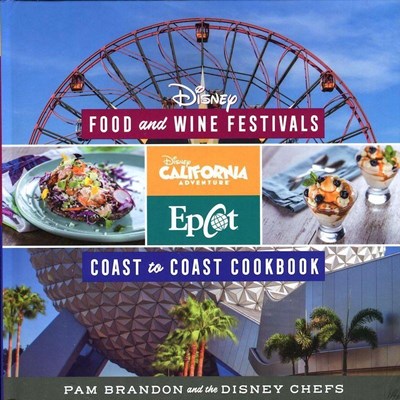 Disney Food and Wine Festivals 2017: Coast to Coast Cookbook 