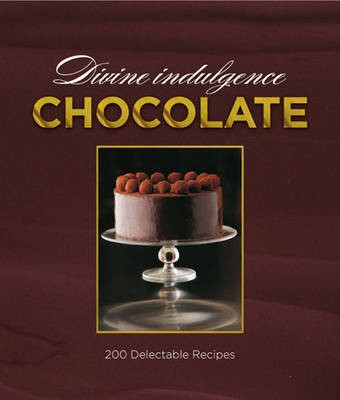 Divine Chocolate: 200 Delicious Recipes