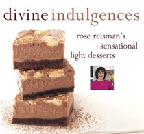 Divine Indulgences : Rose Reisman's Sensational Light Desserts