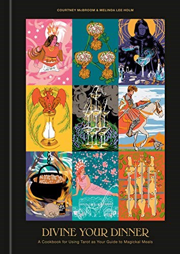 Divine Your Dinner: A Cookbook for Using Tarot as Your Guide to Magickal Meals