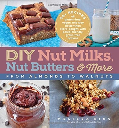 DIY Nut Milks, Butters & More: From Almonds to Walnuts